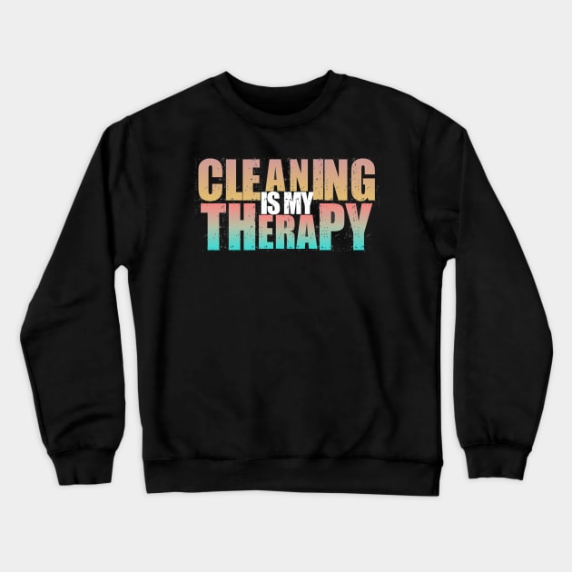 Cleaning Is My Therapy Crewneck Sweatshirt by Fox Dexter